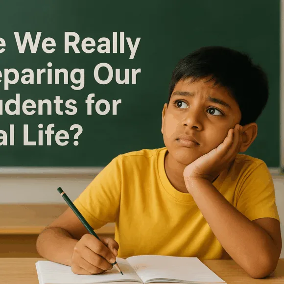 🌱 Are We Really Preparing Our Students for Real Life?
